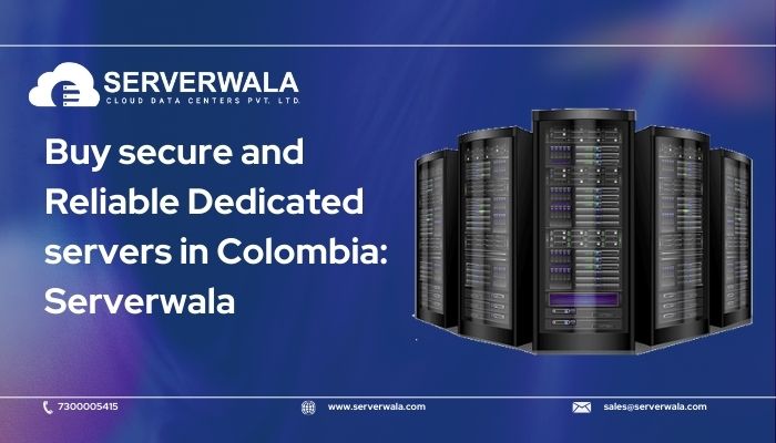 Buy secure and reliable dedicated servers in Colombia: Serverwala