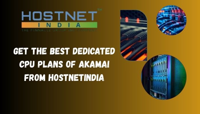 Get the Best Dedicated CPU Plans of Akamai From Hostnetindia