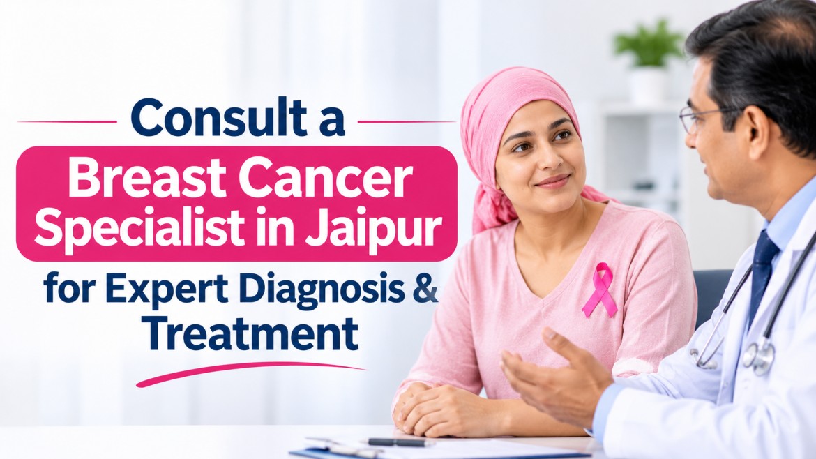 Consult a Breast Cancer Specialist in Jaipur for Expert Diagnosis