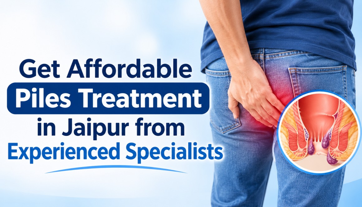 Get Affordable Piles Treatment in Jaipur from Experienc